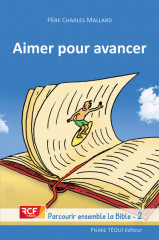 AIMER POUR AVANCER - parcourir ensemble la Bible T.2