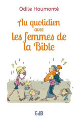 AU QUOTIDIEN AVEC LES FEMMES DE LA BIBLE