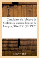 CARTULAIRES DE L'ABBAYE DE MOLESMES, ancien diocèse de Langres