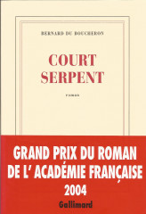 COURT-SERPENT - PRIX DU ROMAN DE L'ACADÉMIE FRANÇAISE 2004-