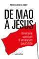 DE MAO À JÉSUS, itinéraire spirituel d'un ancien gauchiste