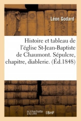 HISTOIRE ET TABLEAU DE L'ÉGLISE ST JEAN-BAPTISTE DE CHAUMONT, sépulcre, chapitre, diablerie