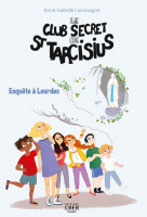 LE CLUB DE SAINT TARCISSIUS T.3 Enquête à Lourdes