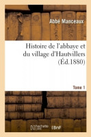 HISTOIRE DE L'ABBAYE ET DU VILLAGE D'HAUVILLERS T.1