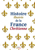HISTOIRE ILLUSTRÉE DE LA FRANCE CHRÉTIENNE