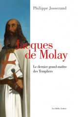 JACQUES de MOLAY, le dernier grand-maître des Templiers