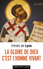 LA GLOIRE DE DIEU C'EST L'HOMME VIVANT