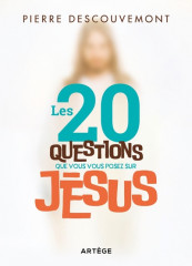 LES 20 QUESTIONS QUE VOUS VOUS POSEZ SUR JÉSUS