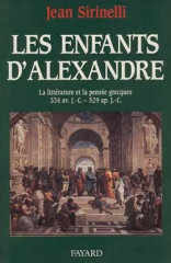 LES ENFANTS D'ALEXANDRE - La littérature et la pensée grecques 334 av. J.-C - 529 ap. J.-C. -