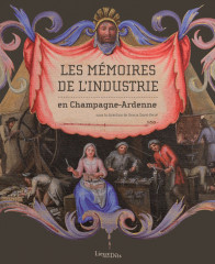 LES MÉMOIRES DE L'INDUSTRIE  en Champagne-Ardenne