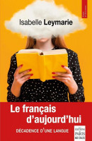 LE FRANÇAIS D'AUJOURD'HUI - Décadence d'une langue -