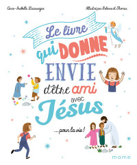 Le livre qui donne envie d'être ami avec Jésus... pour la vie