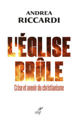 L'ÉGLISE BRÛLE, crise et avenir du christianisme