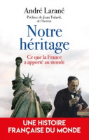 NOTRE HÉRITAGE - Ce que la France apporte au monde -