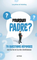 POURQUOI PADRE ?  T.1 : 70 questions réponses sur la foi et la vie chrétienne