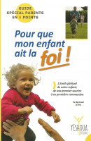 POUR QUE MON ENFANT AIT LA FOI - guide spécial parents en 8 points -