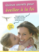 QUINZE SECRETS POUR ÉVEILLER À LA FOI