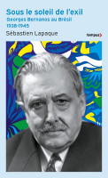 SOUS LE SOLEIL DE L'EXIL - Georges Bernanos au Brésil 1938-1945 -