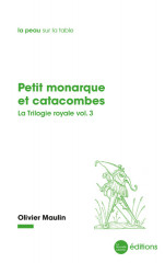 PETIT MONARQUE ET CATACOMBES - La trilogie royale vol.3 -