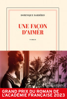 UNE FAÇON D'AIMER - PRIX DU ROMAN DE L'AC. FRANÇAISE 2023
