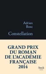 CONSTELLATION - PRIX DU ROMAN DE L'ACADÉMIE FRANÇAISE 2014 -