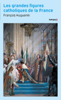 LES GRANDES FIGURES CATHOLIQUES DE LA FRANCE
