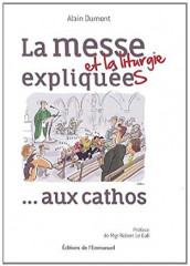 LA MESSE ET LA LITURGIE EXPLIQUÉES … AUX CATHOS