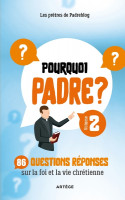 POURQUOI PADRE ?  T.2 : 86 questions réponses sur la foi et la vie chrétienne